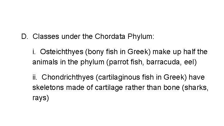 D. Classes under the Chordata Phylum: i. Osteichthyes (bony fish in Greek) make up