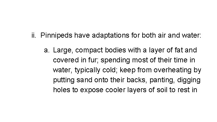 ii. Pinnipeds have adaptations for both air and water: a. Large, compact bodies with