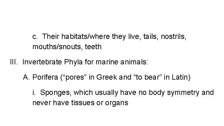 c. Their habitats/where they live, tails, nostrils, mouths/snouts, teeth III. Invertebrate Phyla for marine
