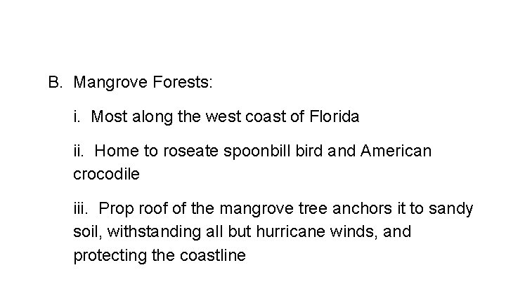 B. Mangrove Forests: i. Most along the west coast of Florida ii. Home to