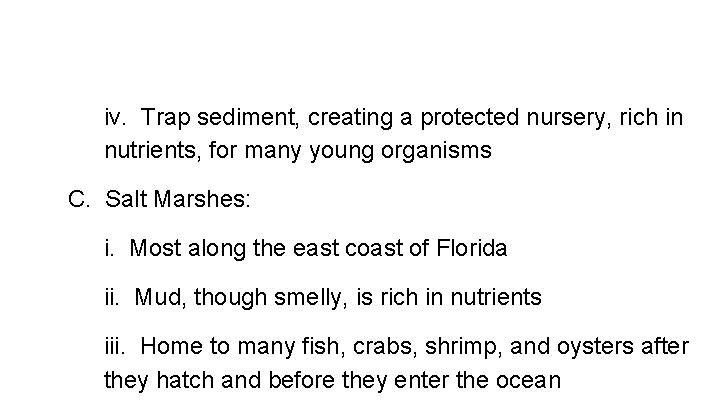 iv. Trap sediment, creating a protected nursery, rich in nutrients, for many young organisms
