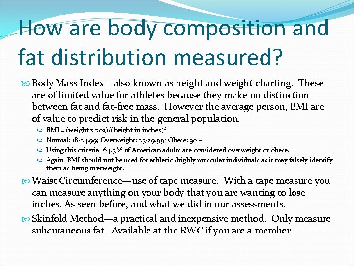 How are body composition and fat distribution measured? Body Mass Index—also known as height
