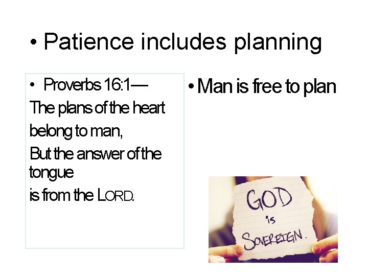  • Patience includes planning • Proverbs 16: 1— The plans of the heart