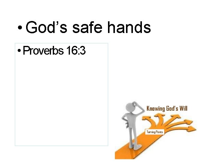  • God’s safe hands • Proverbs 16: 3 • — 