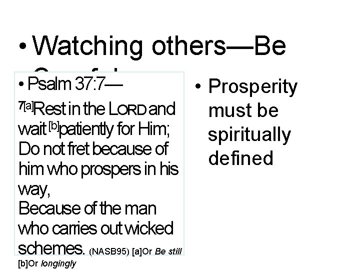  • Watching others—Be Careful • Psalm 37: 7— • Prosperity 7[a]Rest in the