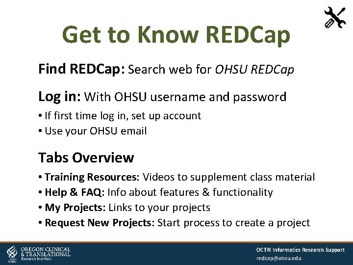 Get to Know REDCap Find REDCap: Search web for OHSU REDCap Log in: With