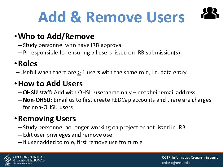 Add & Remove Users • Who to Add/Remove – Study personnel who have IRB