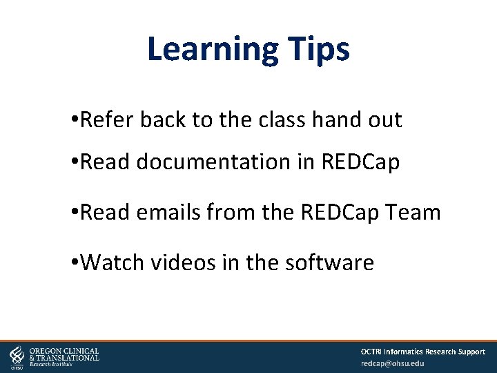 Learning Tips • Refer back to the class hand out • Read documentation in