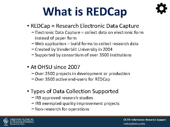 What is REDCap • REDCap = Research Electronic Data Capture − Electronic Data Capture