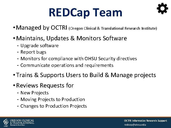 REDCap Team • Managed by OCTRI (Oregon Clinical & Translational Research Institute) • Maintains,