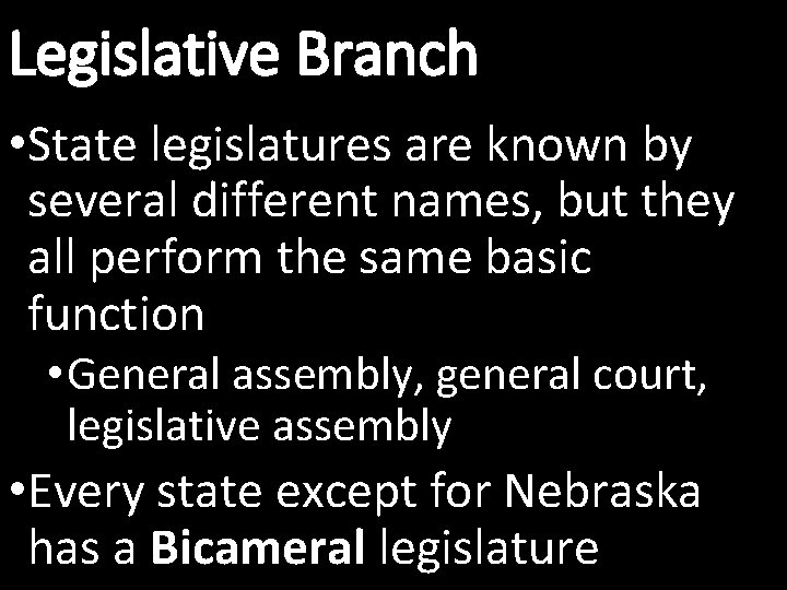 Legislative Branch • State legislatures are known by several different names, but they all