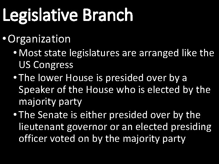 Legislative Branch • Organization • Most state legislatures are arranged like the US Congress