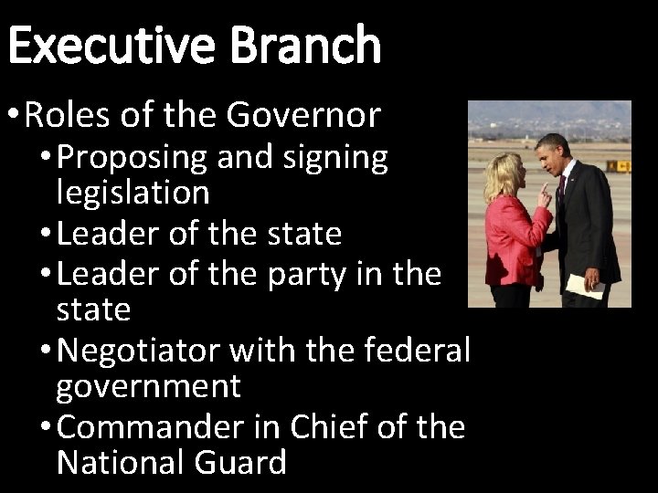 Executive Branch • Roles of the Governor • Proposing and signing legislation • Leader