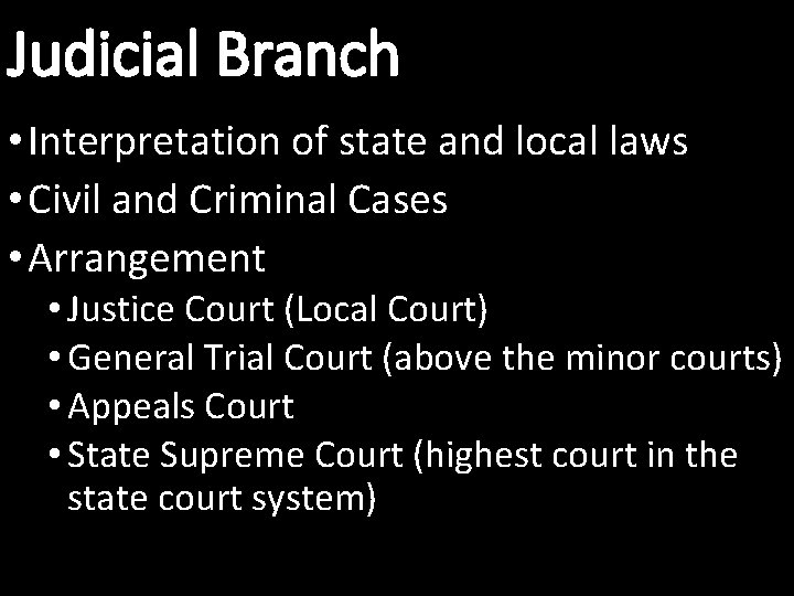 Judicial Branch • Interpretation of state and local laws • Civil and Criminal Cases