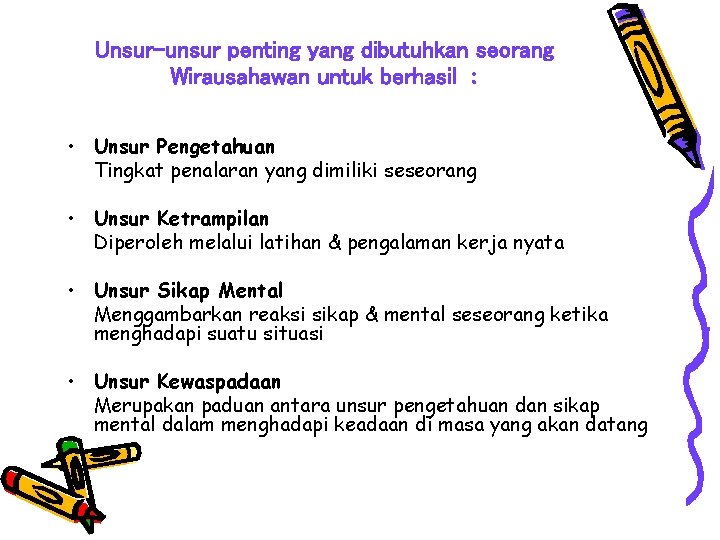 Unsur-unsur penting yang dibutuhkan seorang Wirausahawan untuk berhasil : • Unsur Pengetahuan Tingkat penalaran