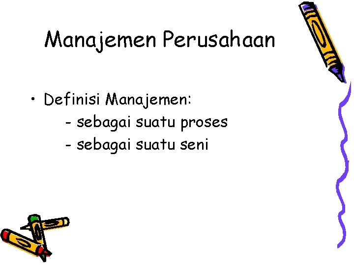 Manajemen Perusahaan • Definisi Manajemen: - sebagai suatu proses - sebagai suatu seni 