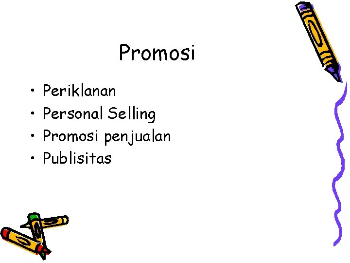 Promosi • • Periklanan Personal Selling Promosi penjualan Publisitas 