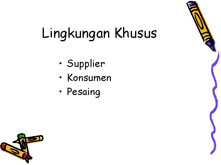 Lingkungan Khusus • Supplier • Konsumen • Pesaing 