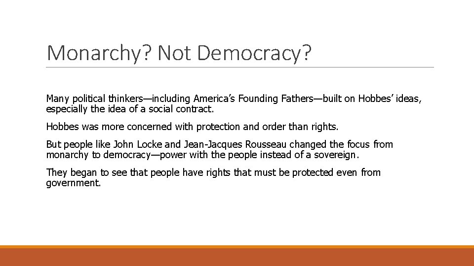 Monarchy? Not Democracy? Many political thinkers—including America’s Founding Fathers—built on Hobbes’ ideas, especially the
