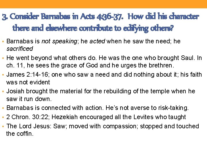 3. Consider Barnabas in Acts 4: 36 -37. How did his character there and