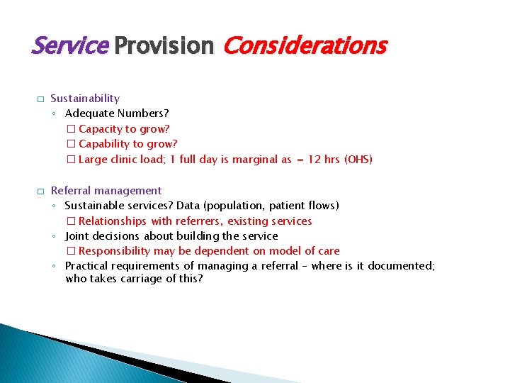 Service Provision Considerations � � Sustainability ◦ Adequate Numbers? � Capacity to grow? �