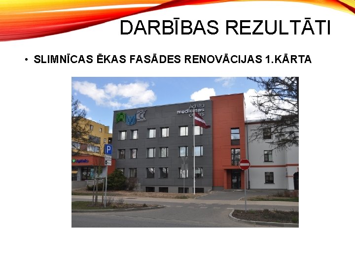 DARBĪBAS REZULTĀTI • SLIMNĪCAS ĒKAS FASĀDES RENOVĀCIJAS 1. KĀRTA 