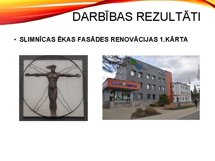 DARBĪBAS REZULTĀTI • SLIMNĪCAS ĒKAS FASĀDES RENOVĀCIJAS 1. KĀRTA 