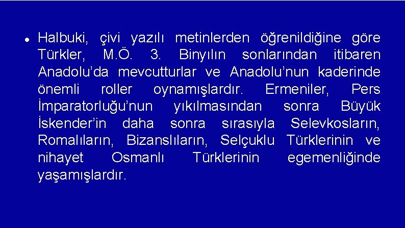  Halbuki, çivi yazılı metinlerden öğrenildiğine göre Türkler, M. Ö. 3. Binyılın sonlarından itibaren