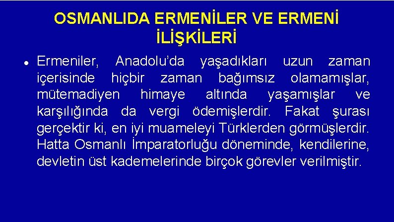 OSMANLIDA ERMENİLER VE ERMENİ İLİŞKİLERİ Ermeniler, Anadolu’da yaşadıkları uzun zaman içerisinde hiçbir zaman bağımsız