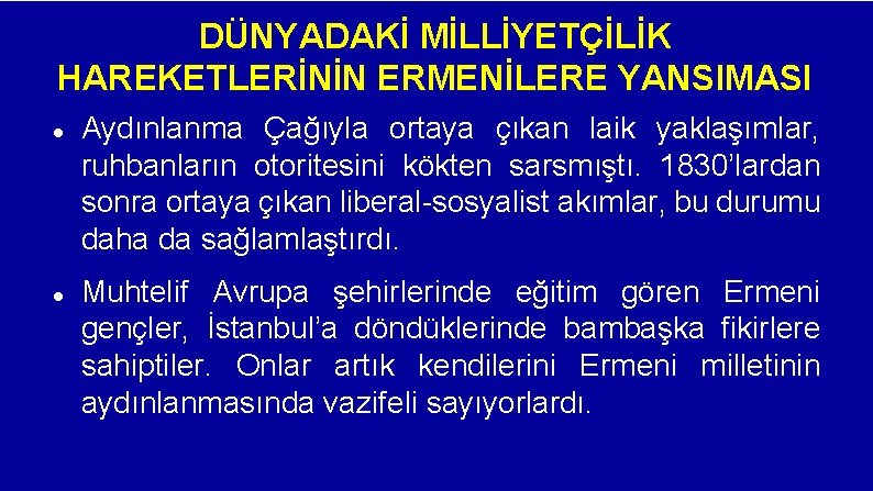 DÜNYADAKİ MİLLİYETÇİLİK HAREKETLERİNİN ERMENİLERE YANSIMASI Aydınlanma Çağıyla ortaya çıkan laik yaklaşımlar, ruhbanların otoritesini kökten