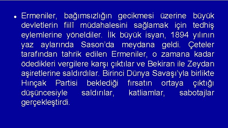  Ermeniler, bağımsızlığın gecikmesi üzerine büyük devletlerin fiilî müdahalesini sağlamak için tedhiş eylemlerine yöneldiler.