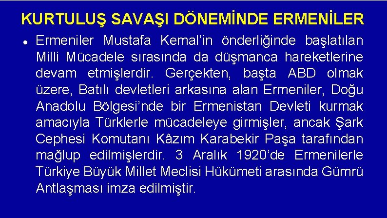 KURTULUŞ SAVAŞI DÖNEMİNDE ERMENİLER Ermeniler Mustafa Kemal’in önderliğinde başlatılan Milli Mücadele sırasında da düşmanca