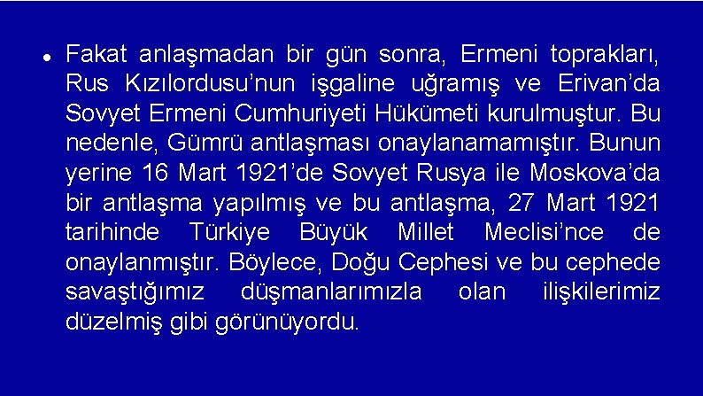  Fakat anlaşmadan bir gün sonra, Ermeni toprakları, Rus Kızılordusu’nun işgaline uğramış ve Erivan’da