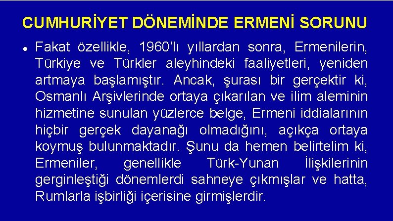 CUMHURİYET DÖNEMİNDE ERMENİ SORUNU Fakat özellikle, 1960’lı yıllardan sonra, Ermenilerin, Türkiye ve Türkler aleyhindeki