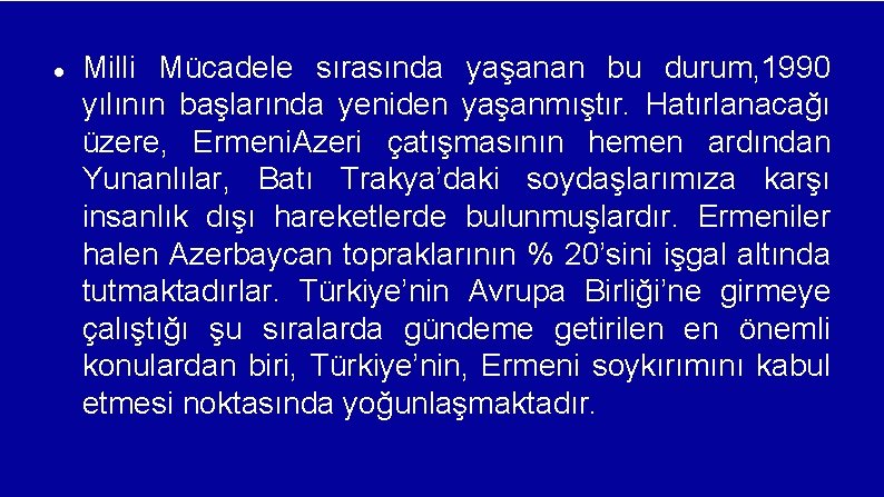  Milli Mücadele sırasında yaşanan bu durum, 1990 yılının başlarında yeniden yaşanmıştır. Hatırlanacağı üzere,