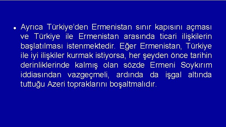  Ayrıca Türkiye’den Ermenistan sınır kapısını açması ve Türkiye ile Ermenistan arasında ticari ilişkilerin