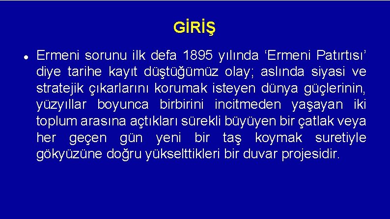 GİRİŞ Ermeni sorunu ilk defa 1895 yılında ‘Ermeni Patırtısı’ diye tarihe kayıt düştüğümüz olay;