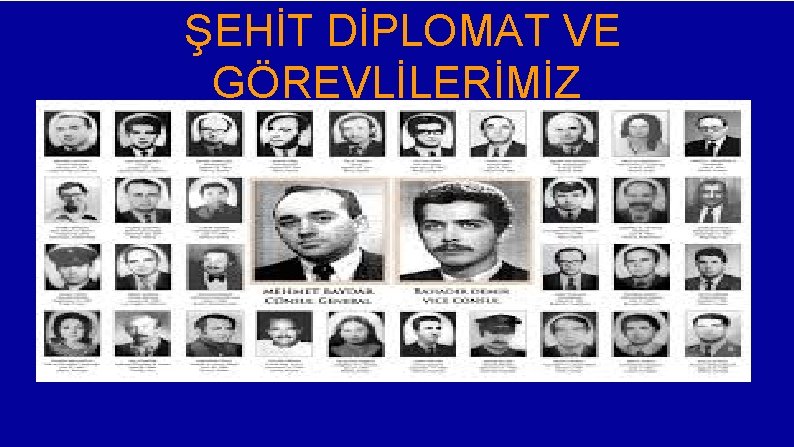 ŞEHİT DİPLOMAT VE GÖREVLİLERİMİZ 