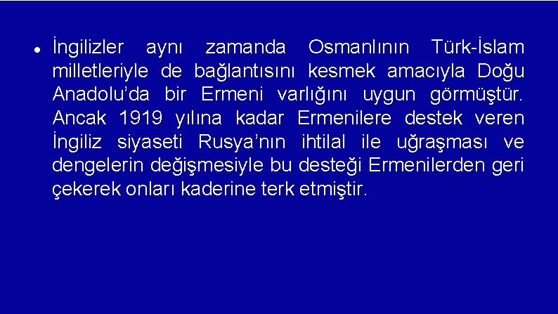  İngilizler aynı zamanda Osmanlının Türk-İslam milletleriyle de bağlantısını kesmek amacıyla Doğu Anadolu’da bir