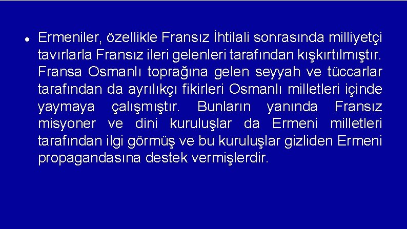  Ermeniler, özellikle Fransız İhtilali sonrasında milliyetçi tavırlarla Fransız ileri gelenleri tarafından kışkırtılmıştır. Fransa