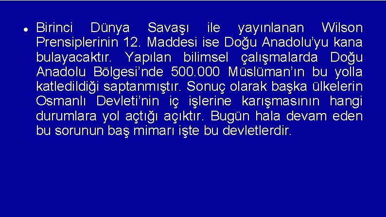  Birinci Dünya Savaşı ile yayınlanan Wilson Prensiplerinin 12. Maddesi ise Doğu Anadolu’yu kana