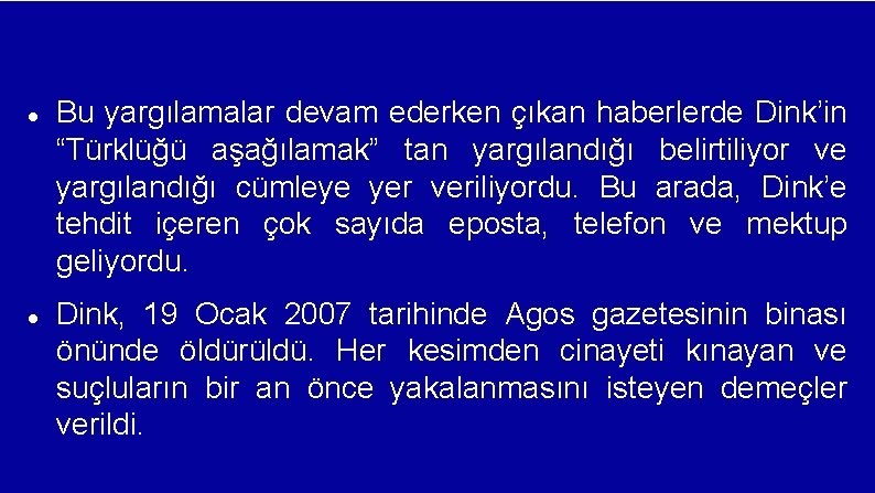  Bu yargılamalar devam ederken çıkan haberlerde Dink’in “Türklüğü aşağılamak” tan yargılandığı belirtiliyor ve