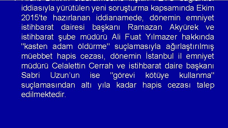  Hrant Dink’in öldürülmesine ilişkin FETÖ bağlantısı iddiasıyla yürütülen yeni soruşturma kapsamında Ekim 2015'te