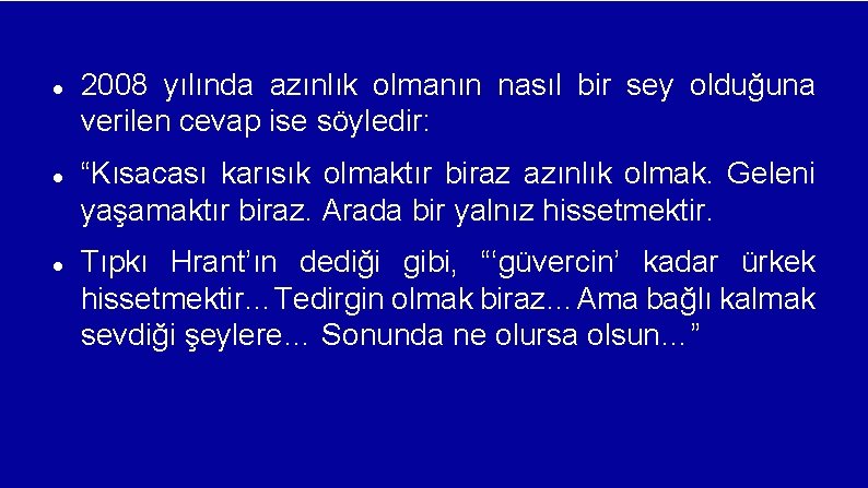  2008 yılında azınlık olmanın nasıl bir sey olduğuna verilen cevap ise söyledir: “Kısacası