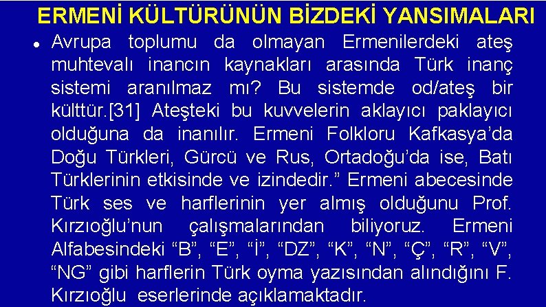 ERMENİ KÜLTÜRÜNÜN BİZDEKİ YANSIMALARI Avrupa toplumu da olmayan Ermenilerdeki ateş muhtevalı inancın kaynakları arasında