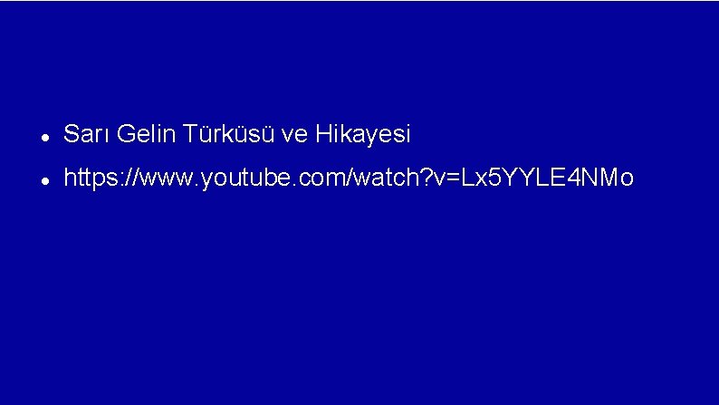  Sarı Gelin Türküsü ve Hikayesi https: //www. youtube. com/watch? v=Lx 5 YYLE 4