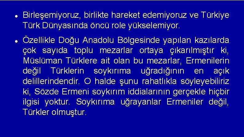  Birleşemiyoruz, birlikte hareket edemiyoruz ve Türkiye Türk Dünyasında öncü role yükselemiyor. Özellikle Doğu