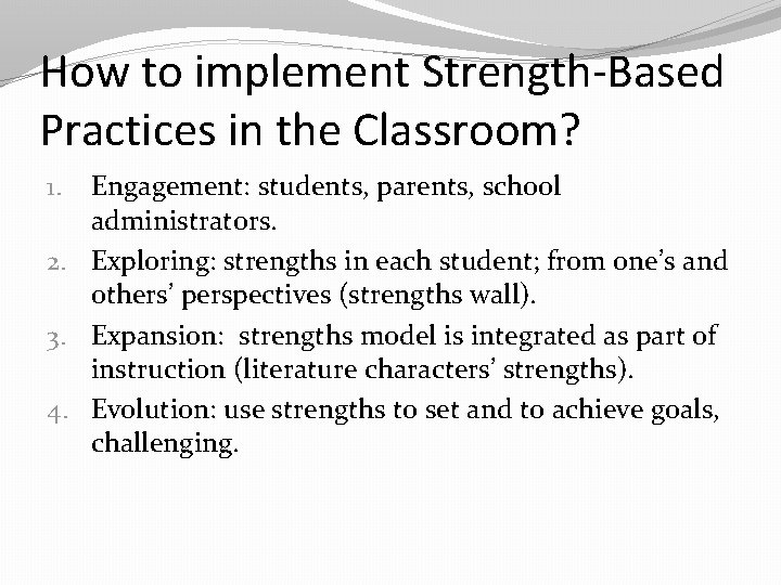 How to implement Strength-Based Practices in the Classroom? Engagement: students, parents, school administrators. 2.