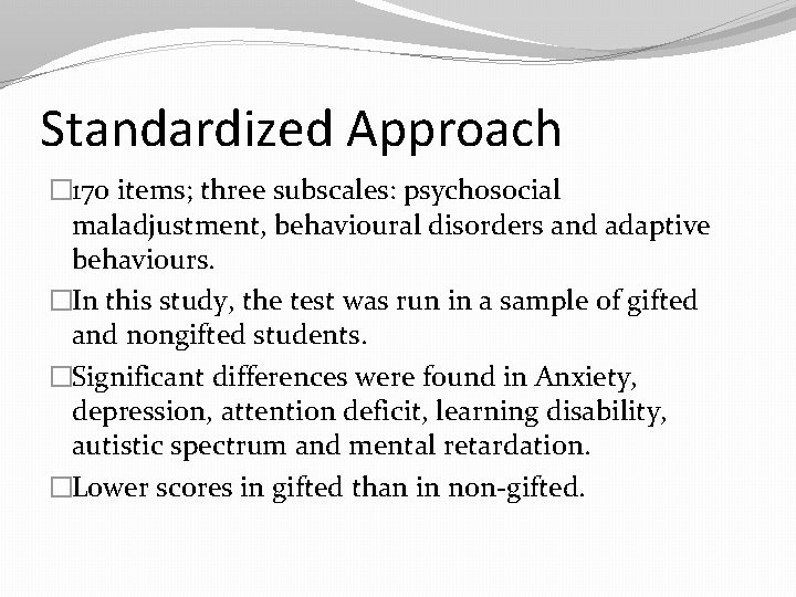 Standardized Approach � 170 items; three subscales: psychosocial maladjustment, behavioural disorders and adaptive behaviours.