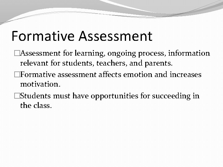 Formative Assessment �Assessment for learning, ongoing process, information relevant for students, teachers, and parents.